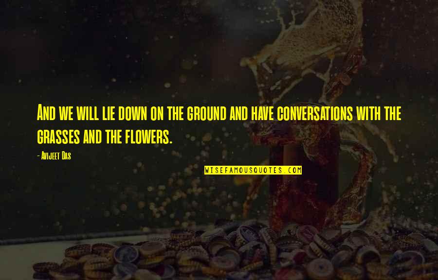 Love Flowers Quotes By Avijeet Das: And we will lie down on the ground