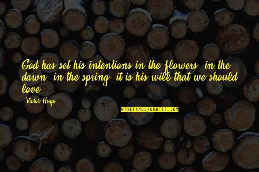 Love Flowers Quotes By Victor Hugo: God has set his intentions in the flowers,