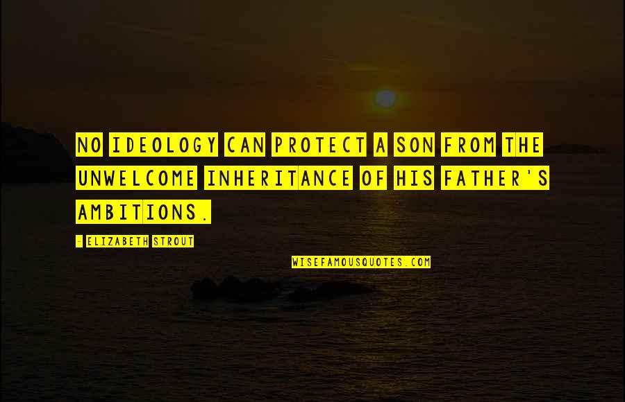 Love Flowing Quotes By Elizabeth Strout: No ideology can protect a son from the