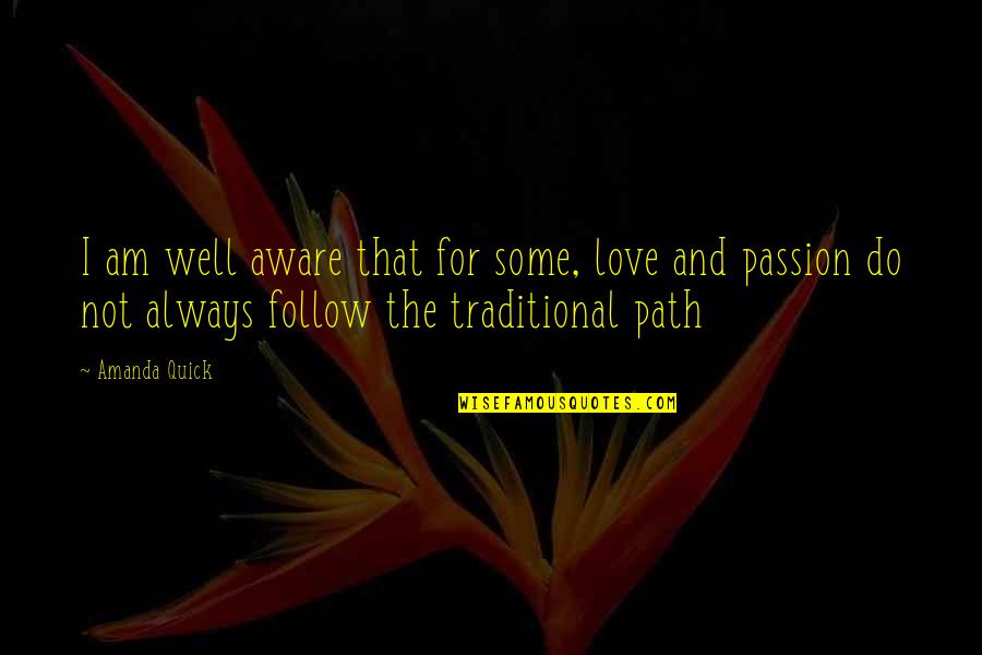 Love Follow Quotes By Amanda Quick: I am well aware that for some, love