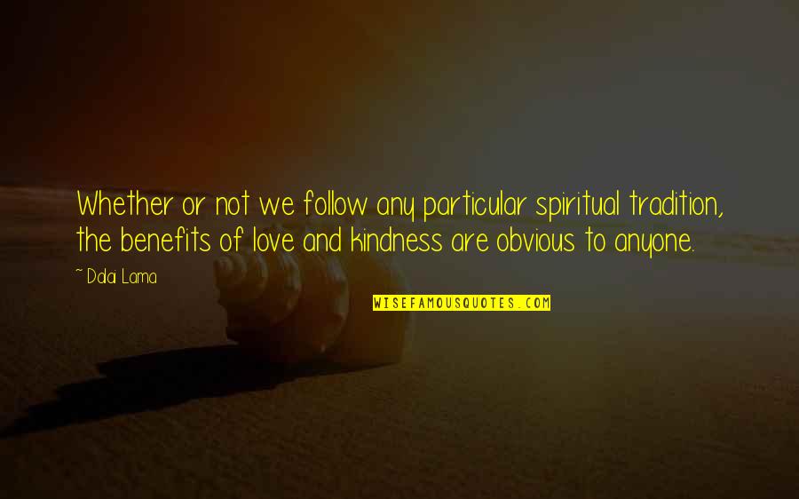 Love Follow Quotes By Dalai Lama: Whether or not we follow any particular spiritual