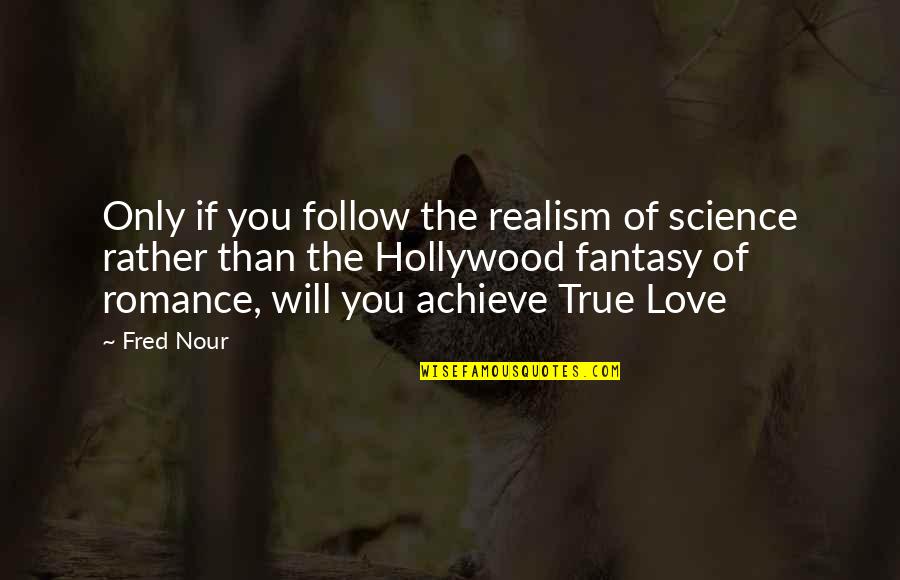 Love Follow Quotes By Fred Nour: Only if you follow the realism of science