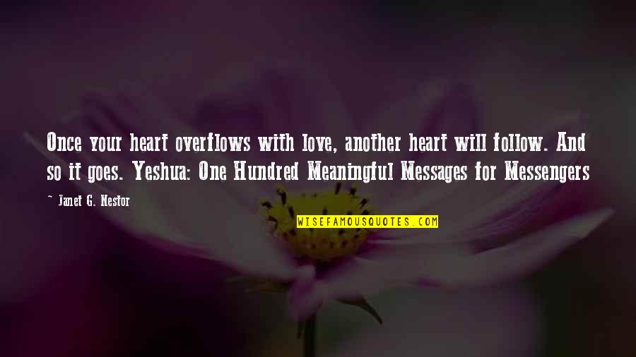 Love Follow Quotes By Janet G. Nestor: Once your heart overflows with love, another heart