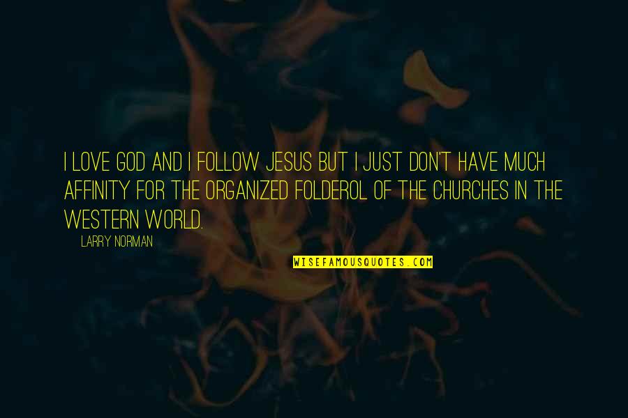 Love Follow Quotes By Larry Norman: I love God and I follow Jesus but