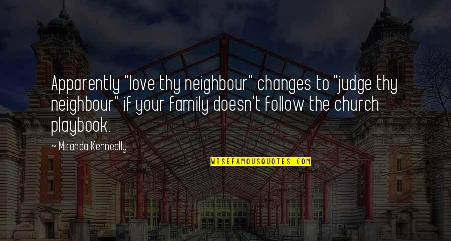 Love Follow Quotes By Miranda Kenneally: Apparently "love thy neighbour" changes to "judge thy
