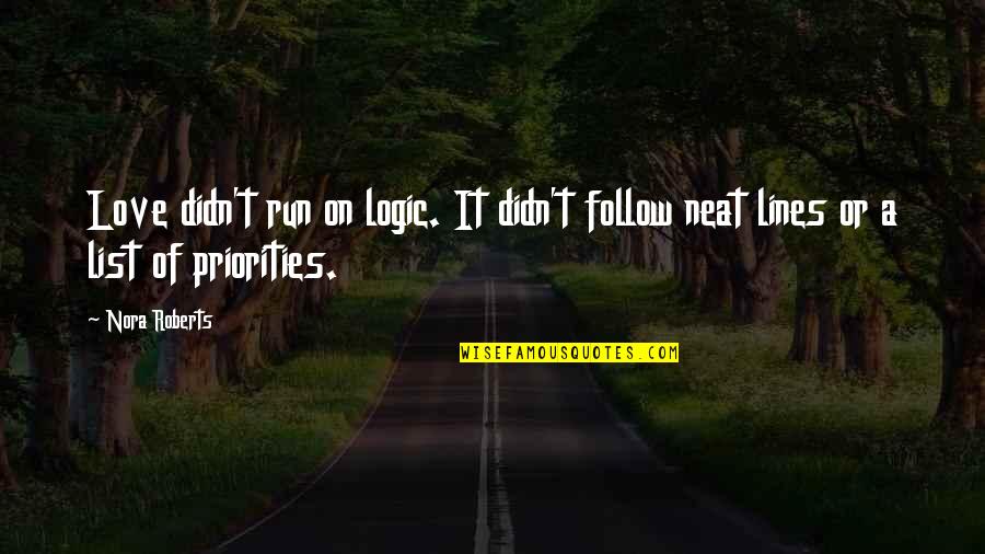 Love Follow Quotes By Nora Roberts: Love didn't run on logic. It didn't follow