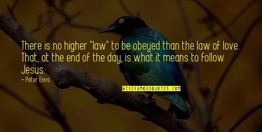 Love Follow Quotes By Peter Enns: There is no higher "law" to be obeyed