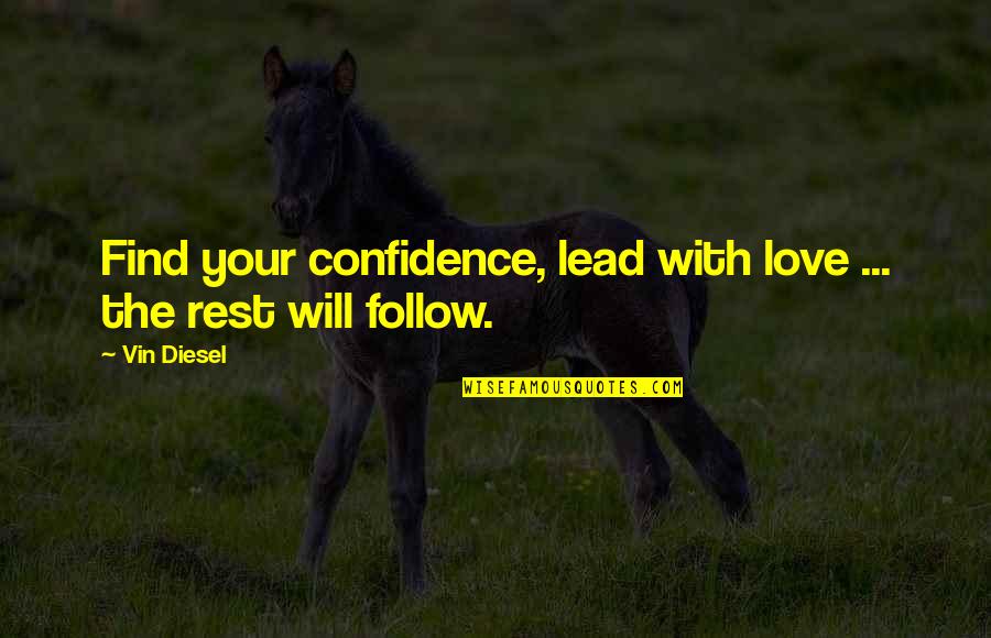 Love Follow Quotes By Vin Diesel: Find your confidence, lead with love ... the