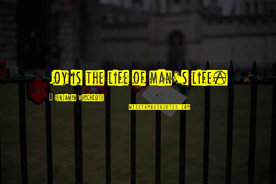 Love Foolishly Quotes By Benjamin Whichcote: Joy is the life of man's life.