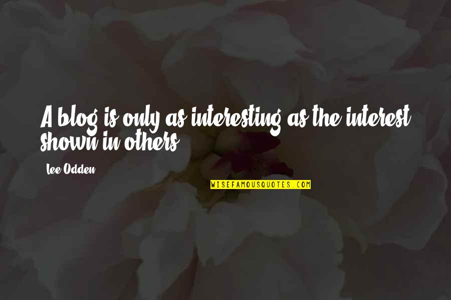 Love Footstep Quotes By Lee Odden: A blog is only as interesting as the