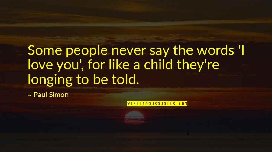 Love For A Child Quotes By Paul Simon: Some people never say the words 'I love