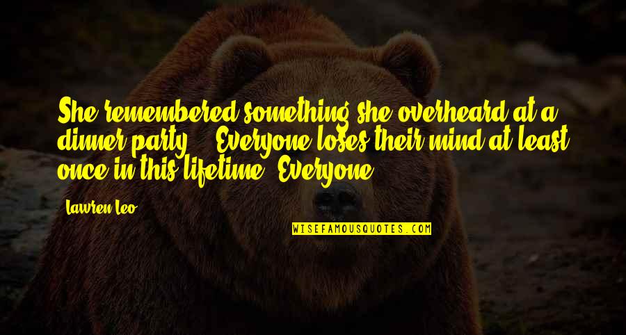 Love For A Lifetime Quotes By Lawren Leo: She remembered something she overheard at a dinner Love For A Lifetime Quotes By Lawren Leo: She remembered something she overheard at a dinner