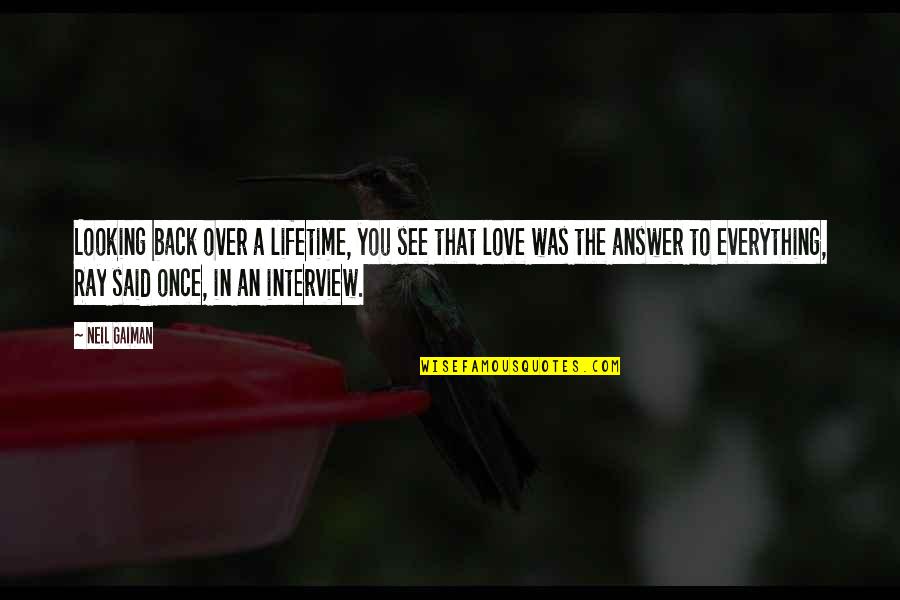 Love For A Lifetime Quotes By Neil Gaiman: Looking back over a lifetime, you see that Love For A Lifetime Quotes By Neil Gaiman: Looking back over a lifetime, you see that