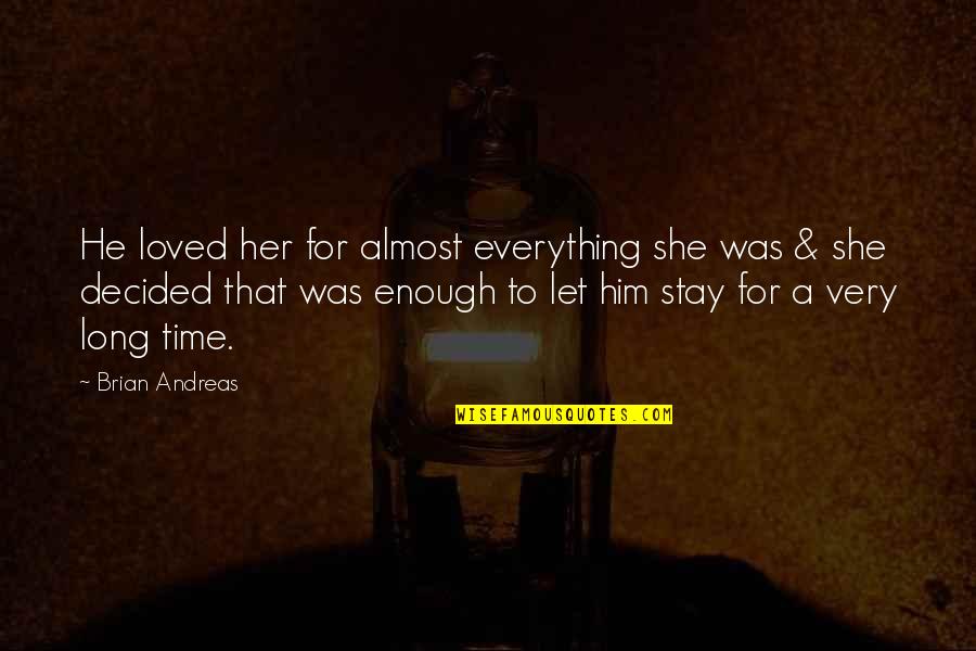 Love For A Long Time Quotes By Brian Andreas: He loved her for almost everything she was Love For A Long Time Quotes By Brian Andreas: He loved her for almost everything she was