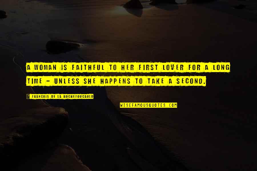 Love For A Long Time Quotes By Francois De La Rochefoucauld: A woman is faithful to her first lover Love For A Long Time Quotes By Francois De La Rochefoucauld: A woman is faithful to her first lover