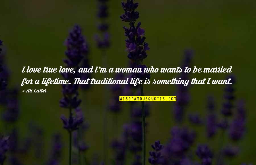 Love For A Woman Quotes By Ali Larter: I love true love, and I'm a woman
