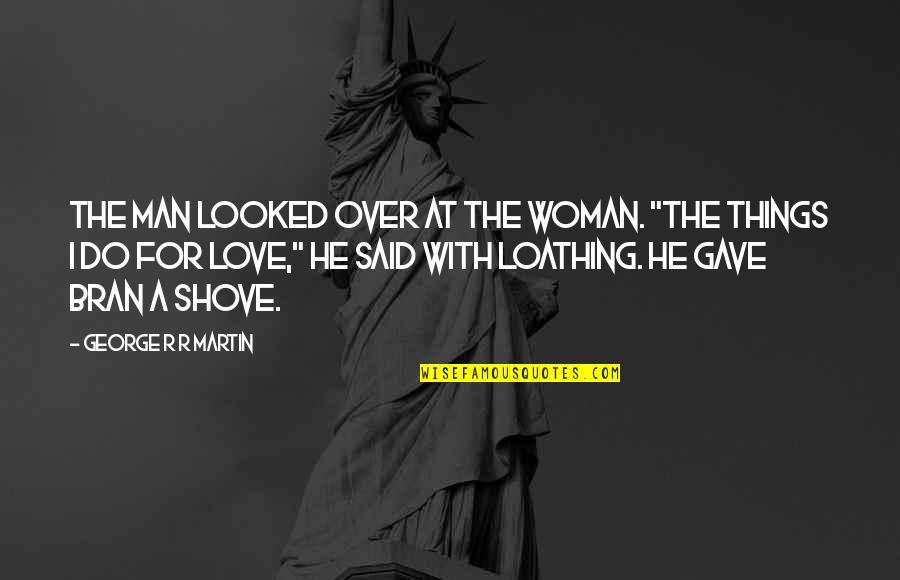 Love For A Woman Quotes By George R R Martin: The man looked over at the woman. "The