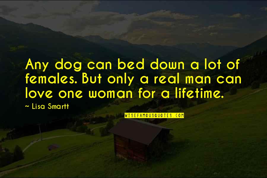 Love For A Woman Quotes By Lisa Smartt: Any dog can bed down a lot of