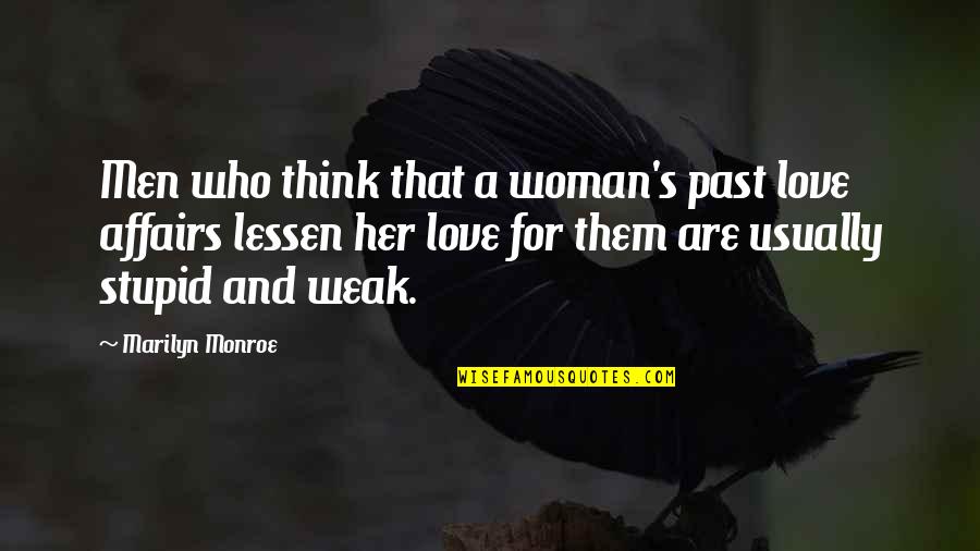 Love For A Woman Quotes By Marilyn Monroe: Men who think that a woman's past love