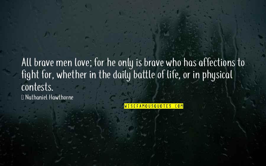 Love For All Life Quotes By Nathaniel Hawthorne: All brave men love; for he only is