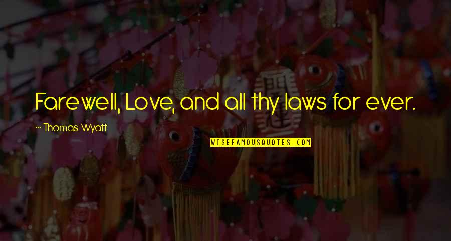 Love For All Life Quotes By Thomas Wyatt: Farewell, Love, and all thy laws for ever.