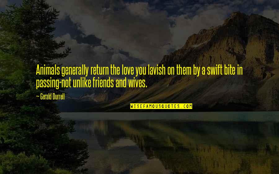 Love For Animal Quotes By Gerald Durrell: Animals generally return the love you lavish on Love For Animal Quotes By Gerald Durrell: Animals generally return the love you lavish on