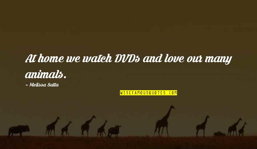 Love For Animal Quotes By Melissa Satta: At home we watch DVDs and love our Love For Animal Quotes By Melissa Satta: At home we watch DVDs and love our