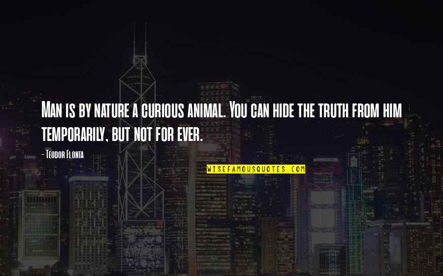 Love For Animal Quotes By Teodor Flonta: Man is by nature a curious animal. You Love For Animal Quotes By Teodor Flonta: Man is by nature a curious animal. You