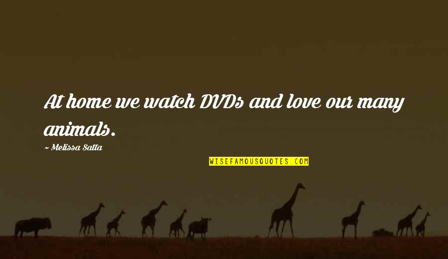 Love For Animals Quotes By Melissa Satta: At home we watch DVDs and love our