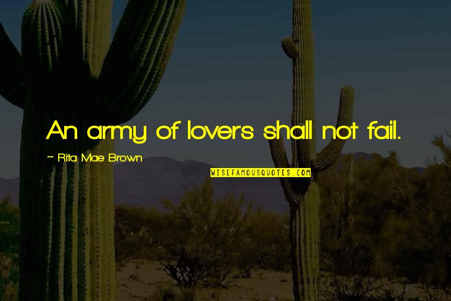 Love For Army Quotes By Rita Mae Brown: An army of lovers shall not fail. Love For Army Quotes By Rita Mae Brown: An army of lovers shall not fail.