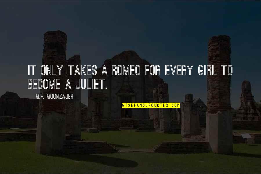 Love For Beginners Quotes By M.F. Moonzajer: It only takes a Romeo for every girl