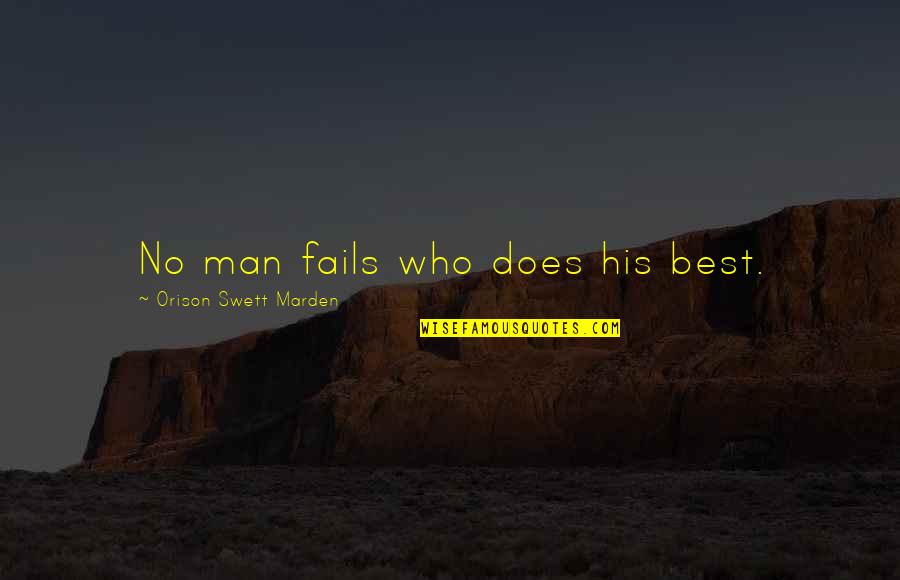 Love For Beginners Quotes By Orison Swett Marden: No man fails who does his best.