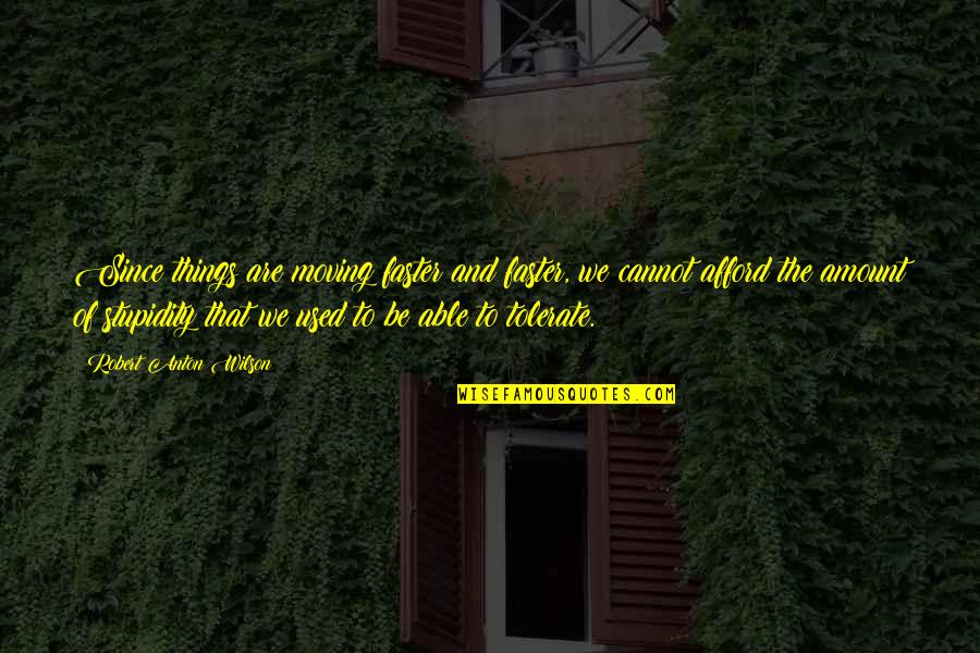 Love For Bf Quotes By Robert Anton Wilson: Since things are moving faster and faster, we