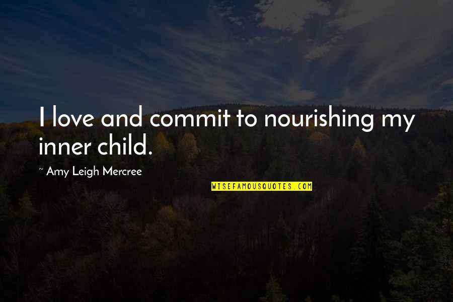 Love For Child Quotes By Amy Leigh Mercree: I love and commit to nourishing my inner