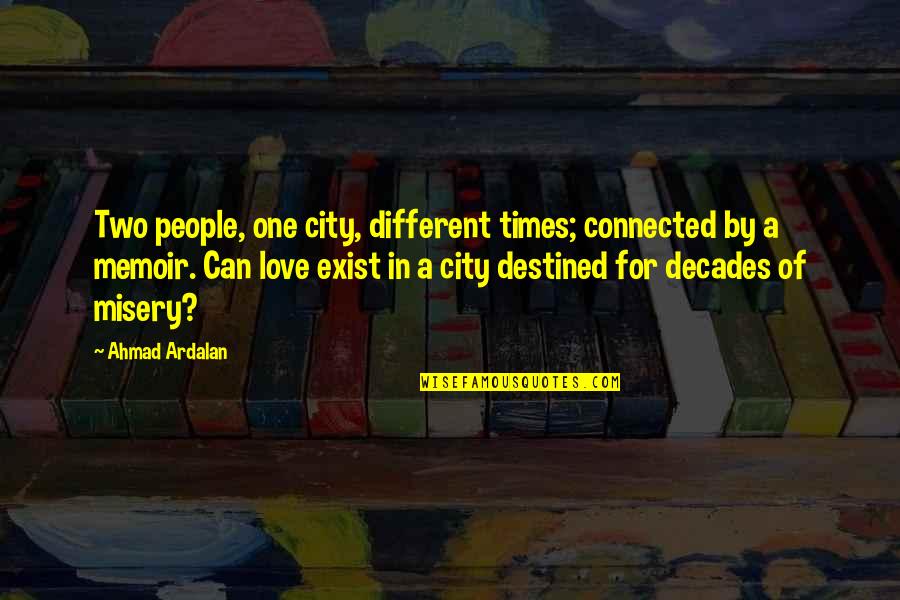 Love For City Quotes By Ahmad Ardalan: Two people, one city, different times; connected by Love For City Quotes By Ahmad Ardalan: Two people, one city, different times; connected by