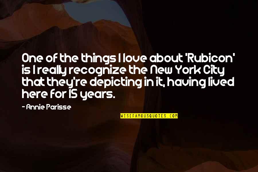 Love For City Quotes By Annie Parisse: One of the things I love about 'Rubicon' Love For City Quotes By Annie Parisse: One of the things I love about 'Rubicon'