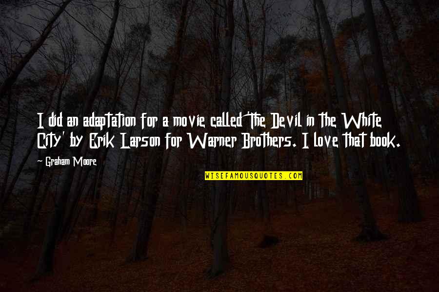 Love For City Quotes By Graham Moore: I did an adaptation for a movie called Love For City Quotes By Graham Moore: I did an adaptation for a movie called