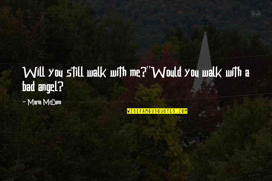 Love For Engaged Couples Quotes By Maria McCann: Will you still walk with me?''Would you walk