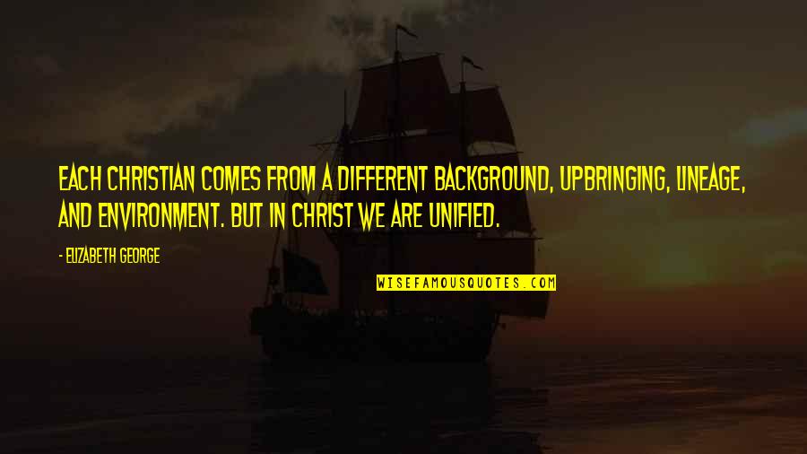 Love For Environment Quotes By Elizabeth George: Each Christian comes from a different background, upbringing, Love For Environment Quotes By Elizabeth George: Each Christian comes from a different background, upbringing,