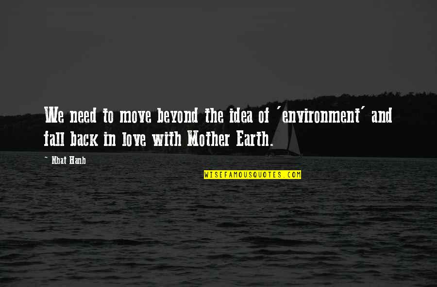 Love For Environment Quotes By Nhat Hanh: We need to move beyond the idea of Love For Environment Quotes By Nhat Hanh: We need to move beyond the idea of