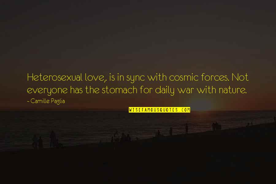 Love For Everyone Quotes By Camille Paglia: Heterosexual love,. is in sync with cosmic forces.