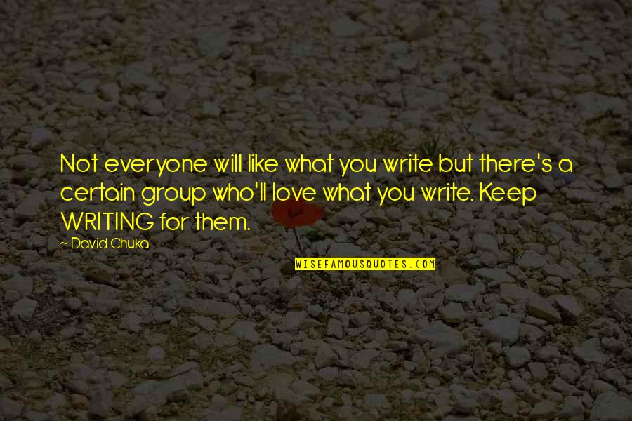 Love For Everyone Quotes By David Chuka: Not everyone will like what you write but