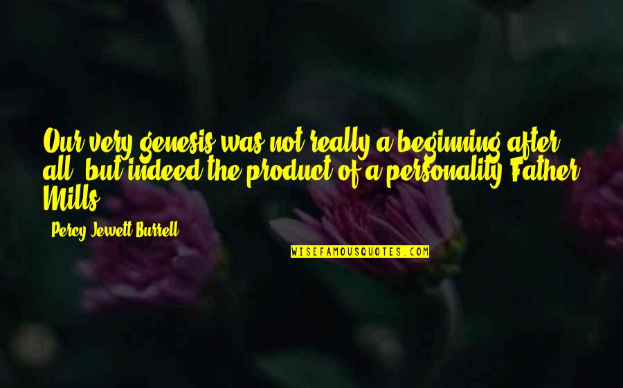 Love For Facebook Statuses Quotes By Percy Jewett Burrell: Our very genesis was not really a beginning Love For Facebook Statuses Quotes By Percy Jewett Burrell: Our very genesis was not really a beginning