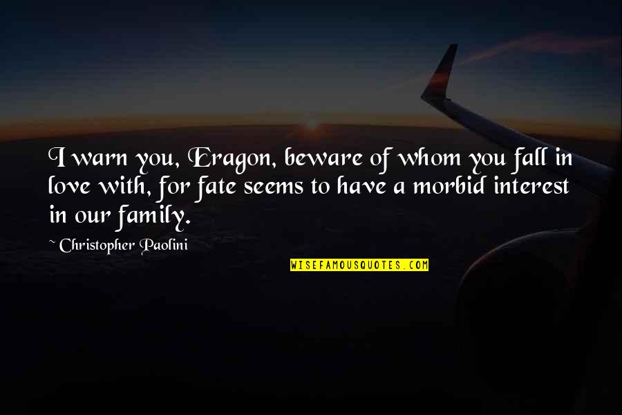 Love For Family Quotes By Christopher Paolini: I warn you, Eragon, beware of whom you
