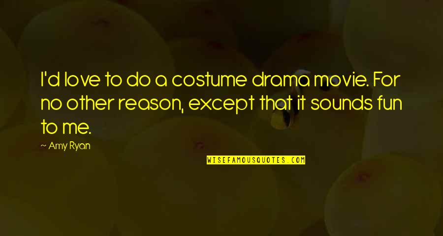 Love For Fun Quotes By Amy Ryan: I'd love to do a costume drama movie.