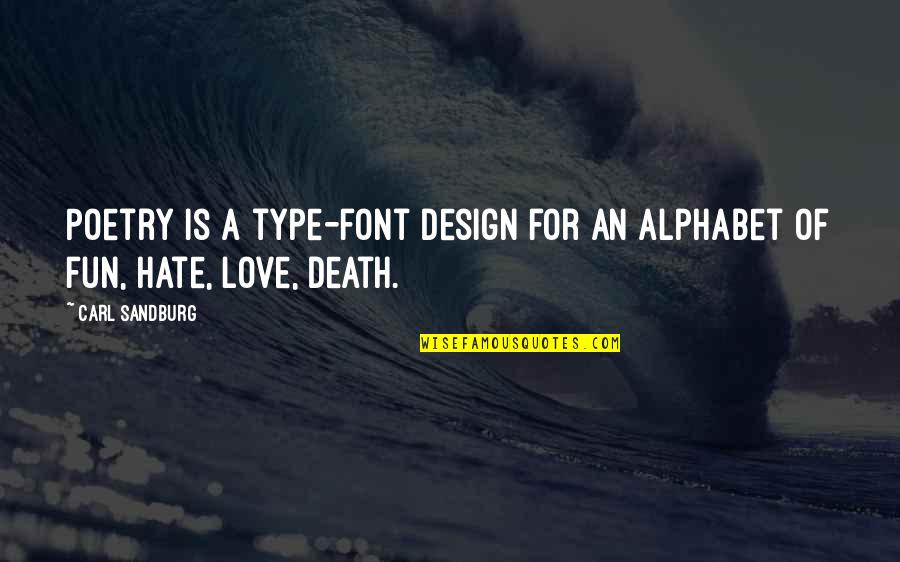 Love For Fun Quotes By Carl Sandburg: Poetry is a type-font design for an alphabet