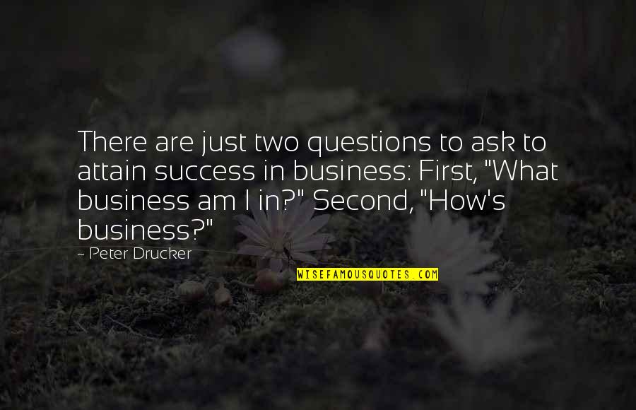 Love For Funerals Quotes By Peter Drucker: There are just two questions to ask to