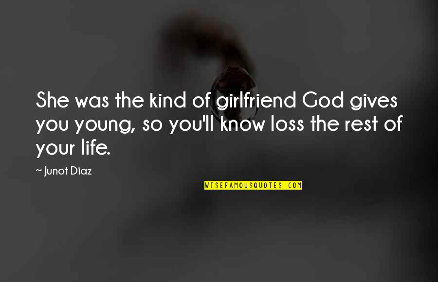 Love For Girlfriend Quotes By Junot Diaz: She was the kind of girlfriend God gives