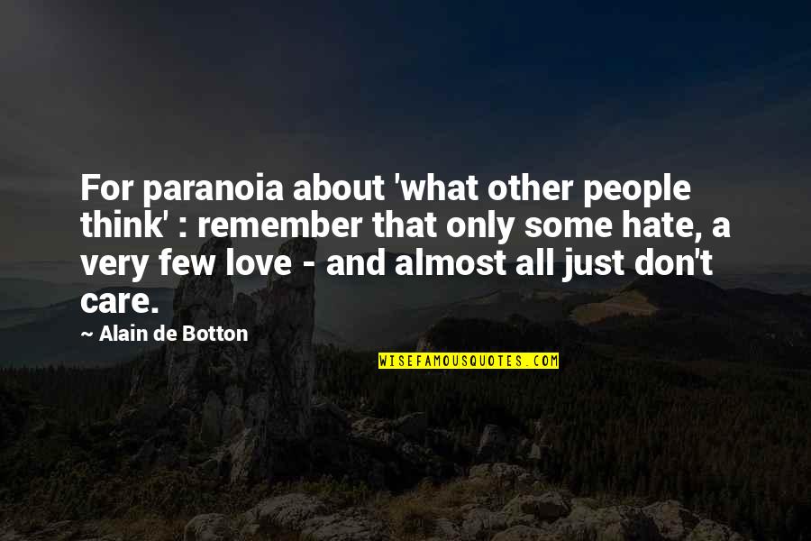 Love For Hate Quotes By Alain De Botton: For paranoia about 'what other people think' :