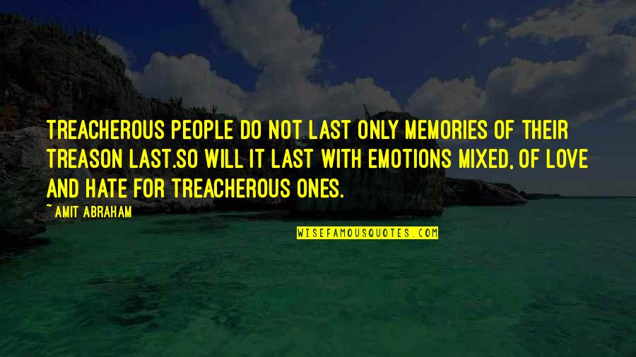 Love For Hate Quotes By Amit Abraham: Treacherous people do not last only memories of